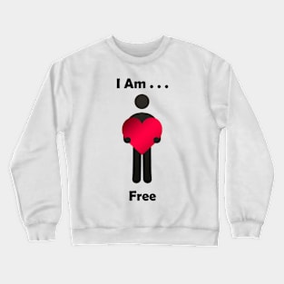 I Am . . . Free Crewneck Sweatshirt